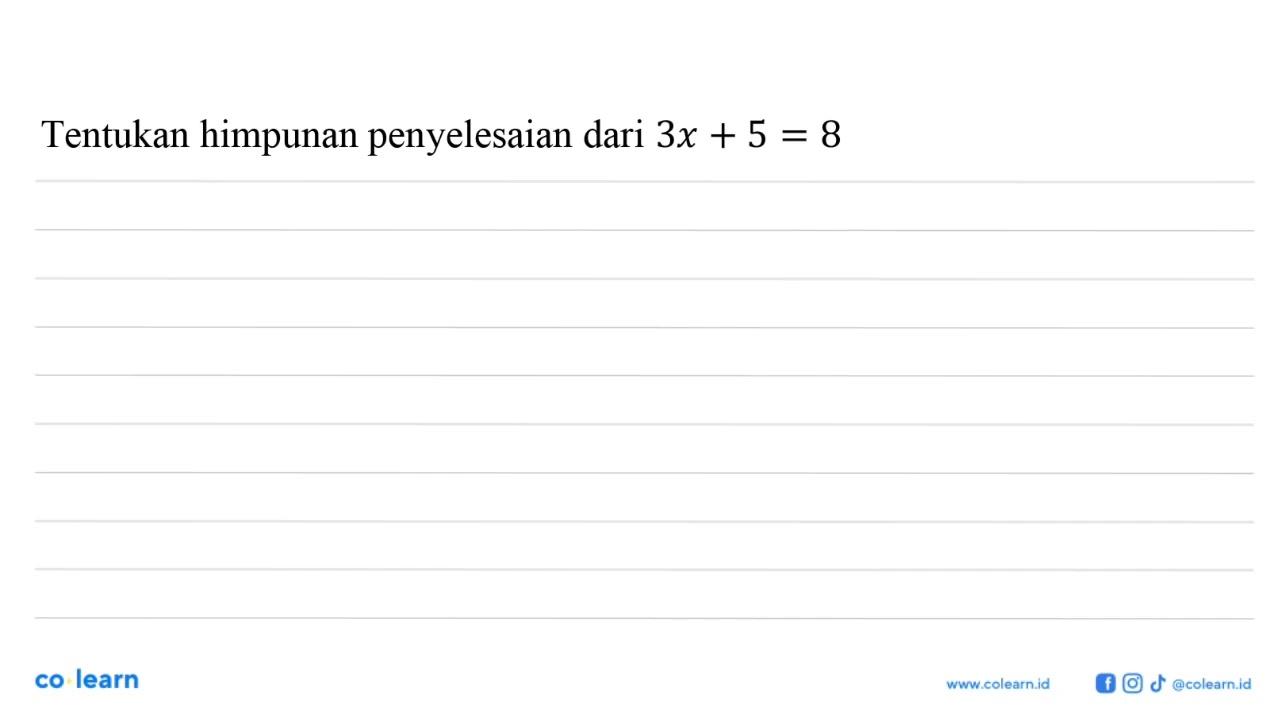 Tentukan himpunan penyelesaian dari 3x+5=8