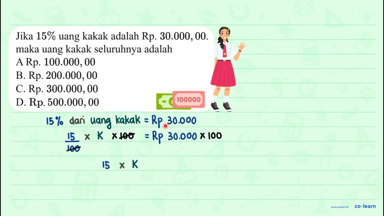 Jika 15 % uang kakak adalah Rp. 30.000, 00 . maka uang