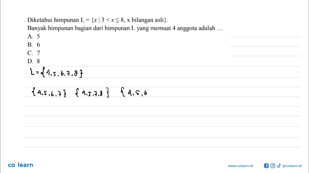 Diketahui himpunan L = {x | 3 < x <= 8, x bilangan asli}.