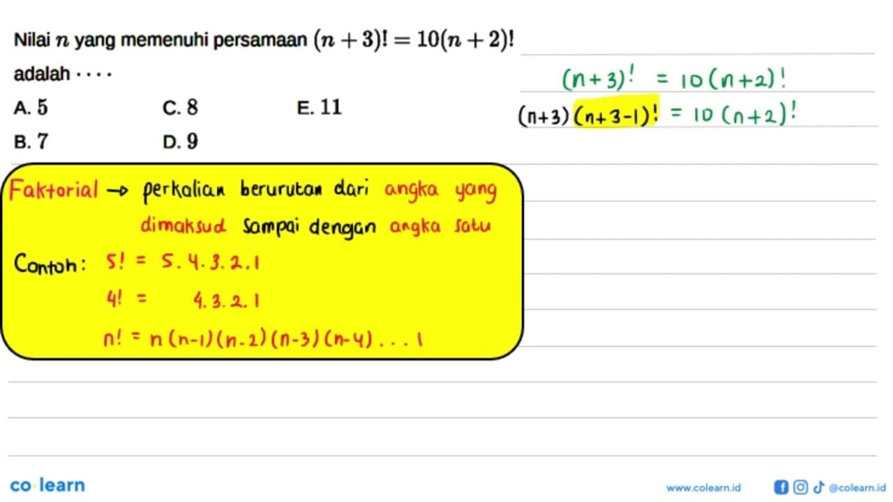 Nilai n yang memenuhi persamaan (n+3)!=10(n+2)! adalah ....