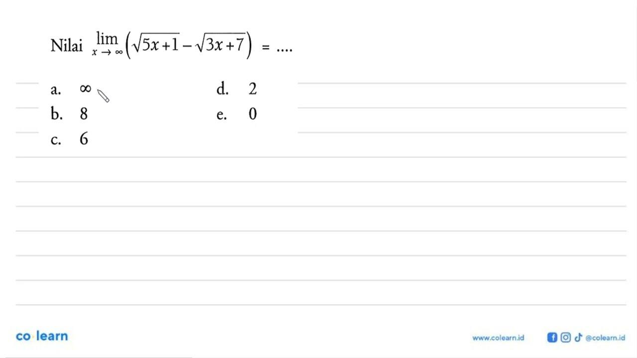 Nilai lim x-> tak hingga (akar(5x+1)-akar(3x+7))=