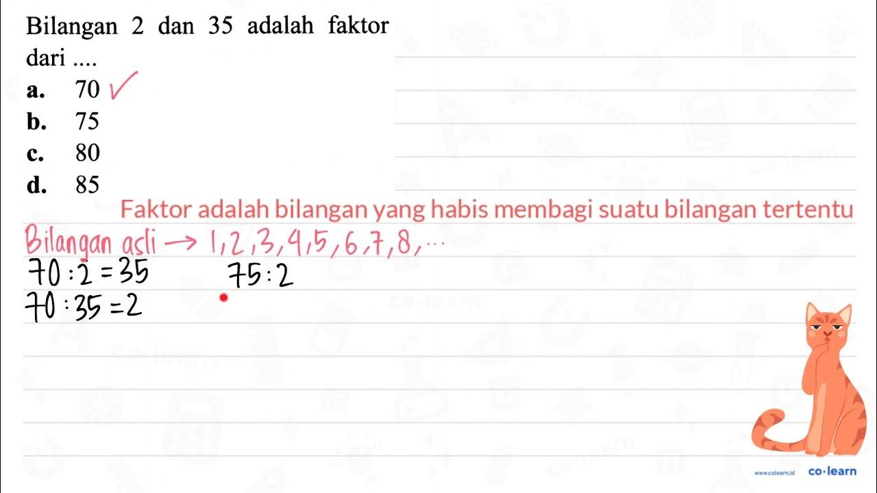 Bilangan 2 dan 35 adalah faktor dari .... a. 70 b. 75 c. 80