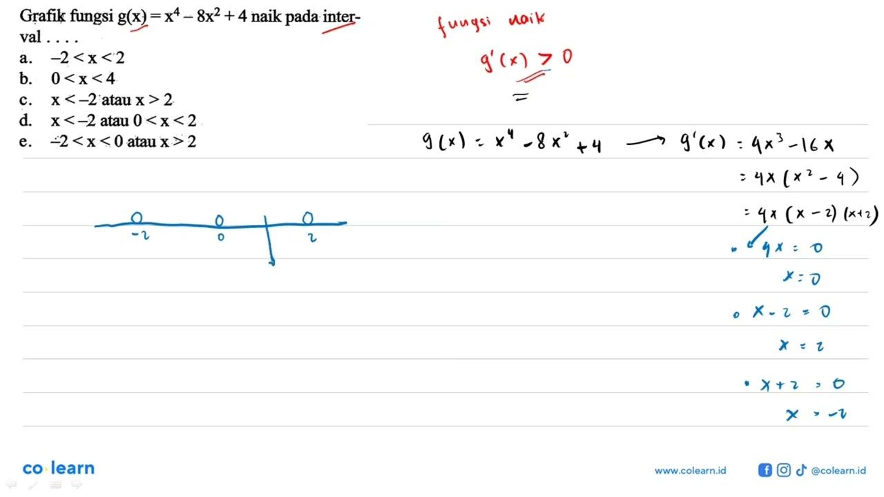 Grafik fungsi g(x)=x^4-8x^2+4 naik pada interval ....