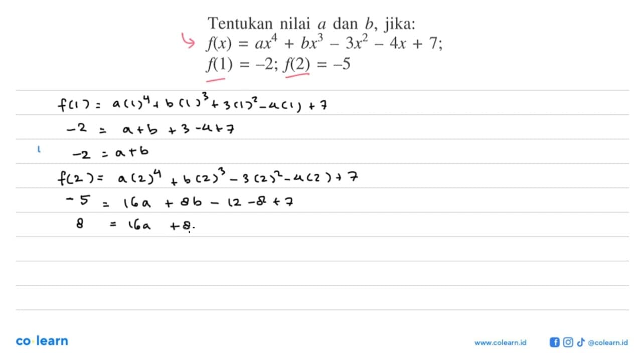 Tentukan nilai a dan b, jika: f(x) ax^4-bx^3-3x^2-4x+7;