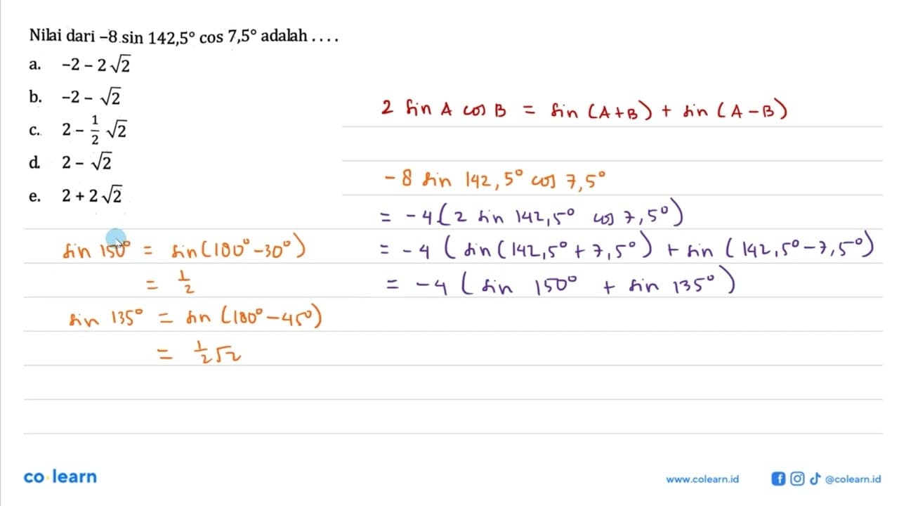 Nili dari -8.sin 142,5 cos 7,5 adalah