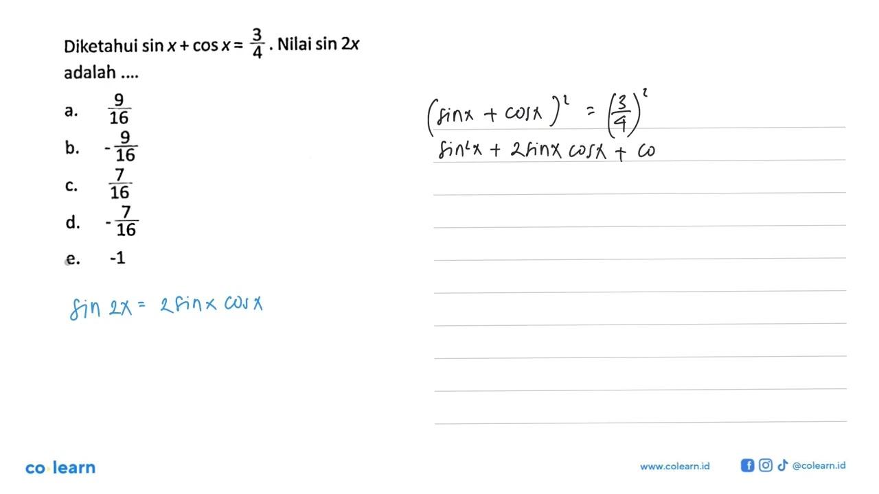 Diketahui sin x+cos x=3/4. Nilai sin 2x adalah....