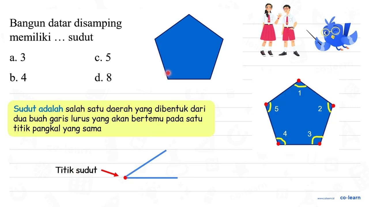 Bangun datar disamping memiliki ... sudut a. 3 c. 5 b. 4 d.