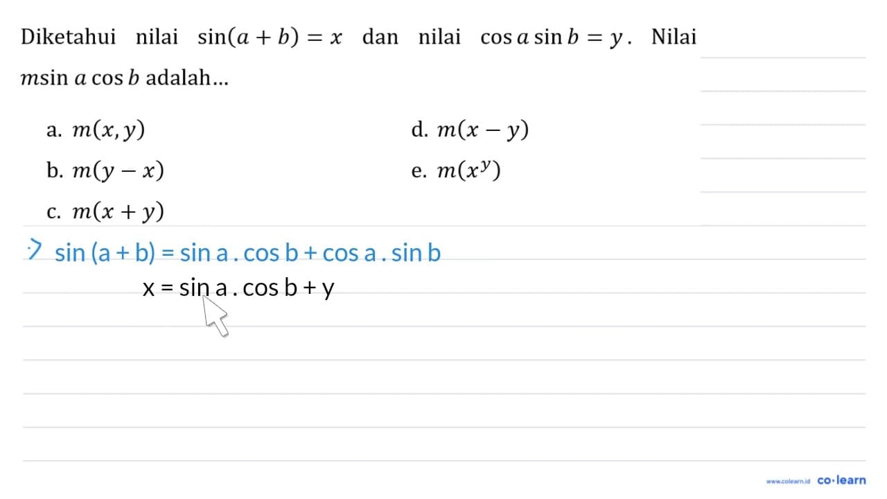 Diketahui nilai sin (a+b)=x dan nilai cos a sin b=y . Nilai