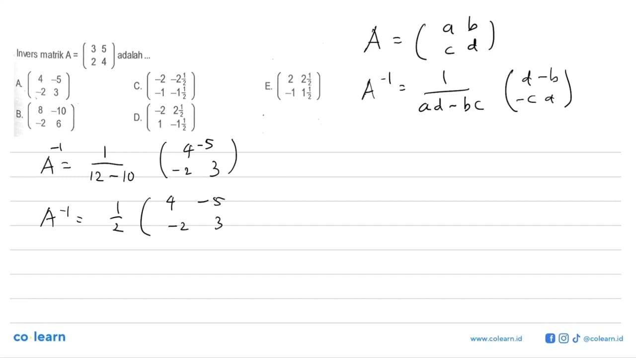 Invers matrik A=(3 5 2 4) adalah ...