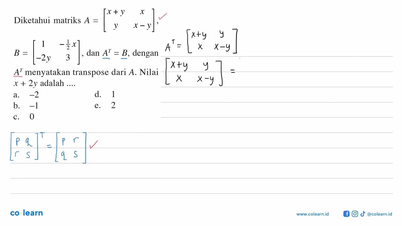 Diketahui matriks A=[x+y x y x-y], B=[1 -1/2 x -2y 3], dan