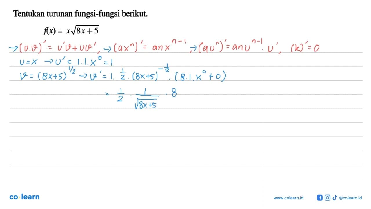 Tentukan turunan fungsi-fungsi berikut. f(x)=x akar(8x+5)