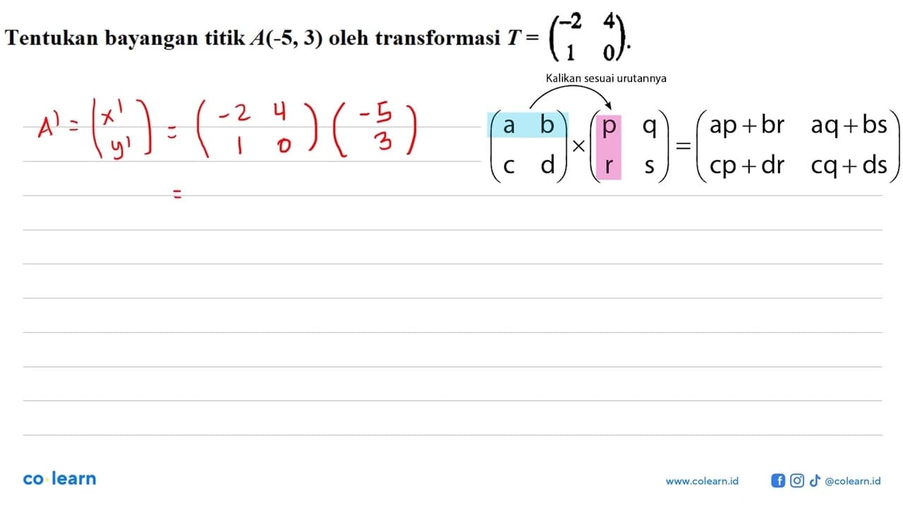 Tentukan bayangan titik A(-5,3) oleh transformasi T=(-2 4 1