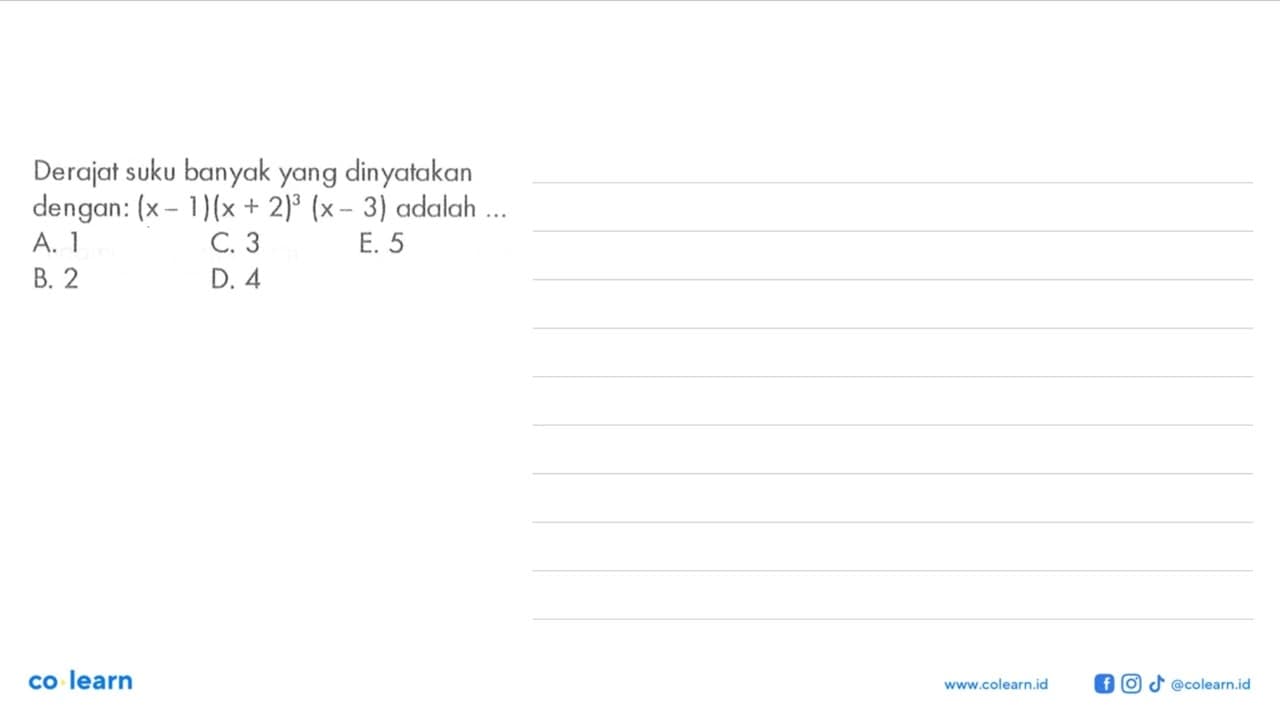 Derajat suku banyak yang dinyatakan dengan: (x-1)(x+2)^3(x