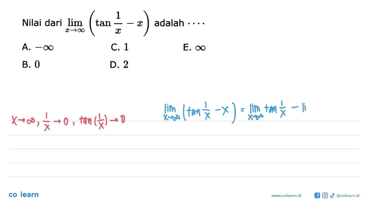 Nilai dari lim x-> tak hingga (tan(1/x)-x) adalah ...