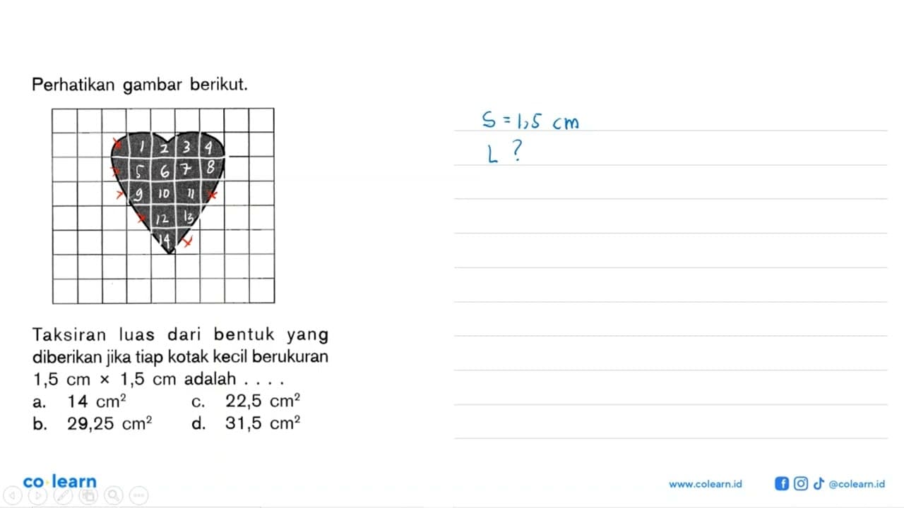 Perhatikan gambar berikut. Taksiran luas dari bentuk yang