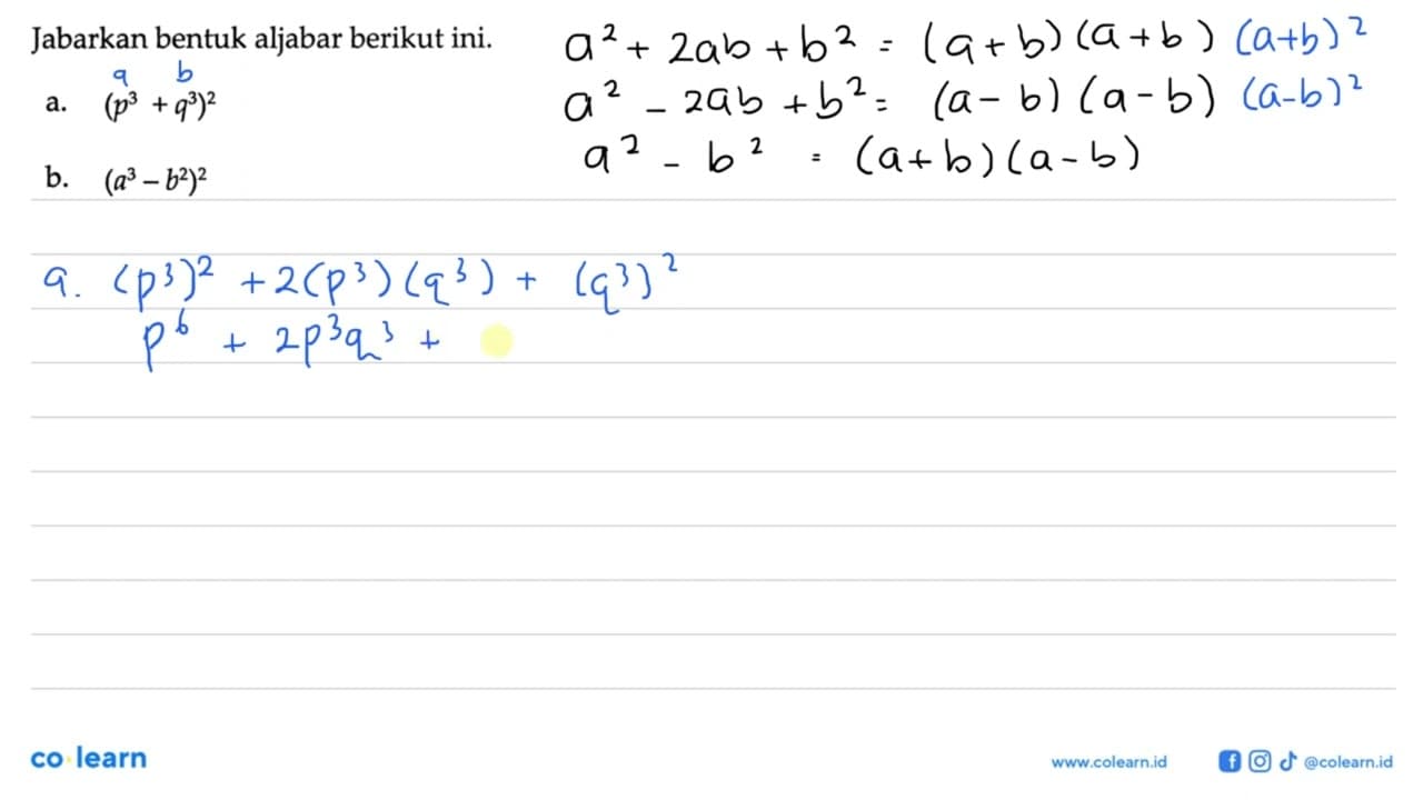 Jabarkan bentuk aljabar berikut ini. a. (p^3+q^3)^2 b.