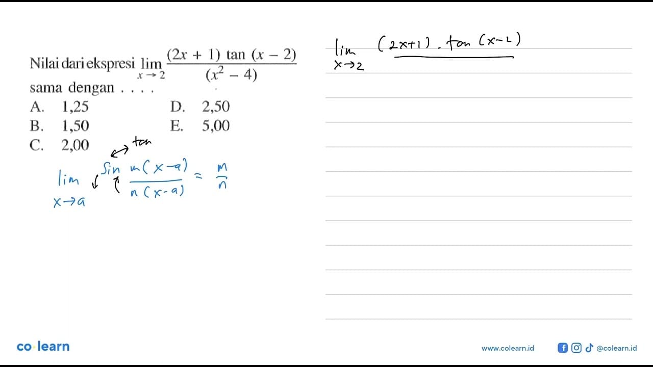 Nilai dari ekspresi lim x->2 ((2x+1) tan(x-2))/(x^2-4) sama