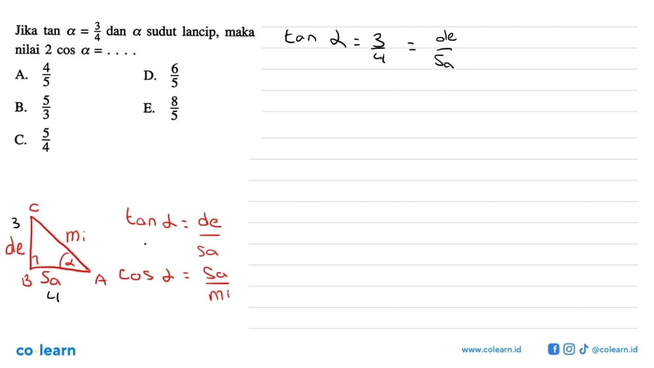 Jika tan a=3/4 dan a sudut lancip, maka nilai 2cos a=....