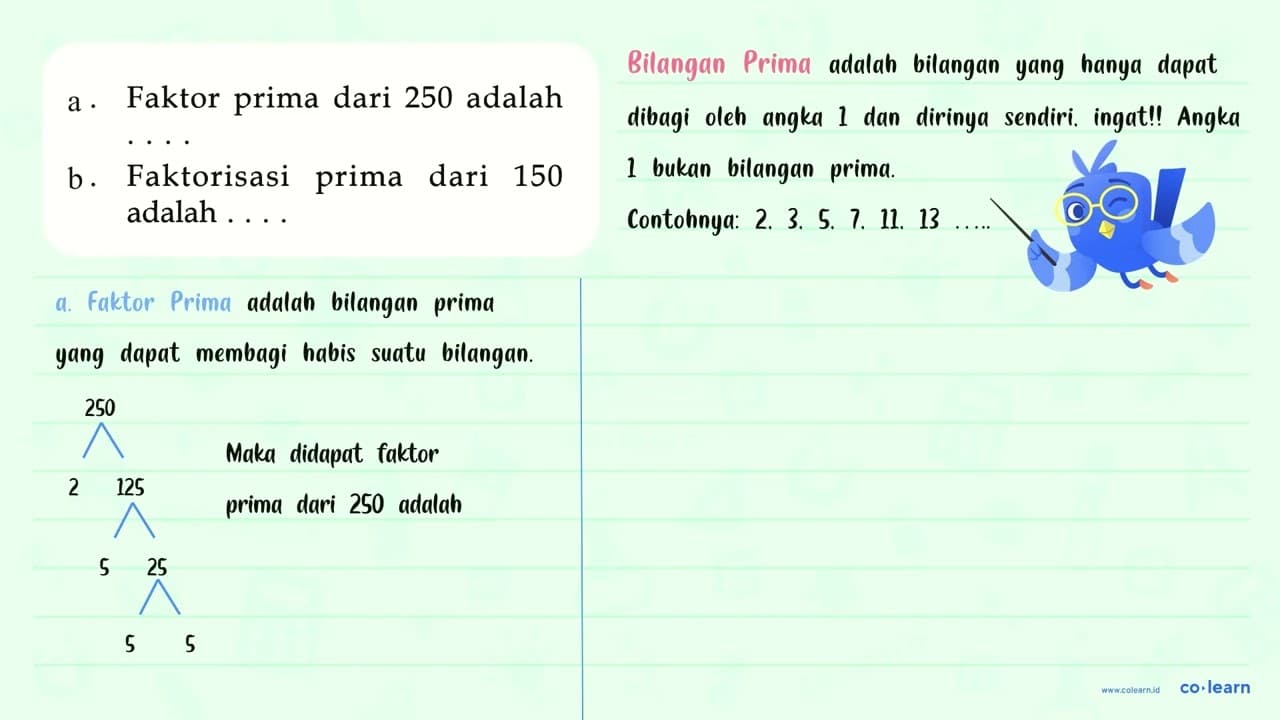 a. Faktor prima dari 250 adalah . . . . b. Faktorisasi