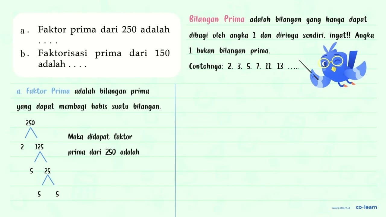 a. Faktor prima dari 250 adalah . . . . b. Faktorisasi