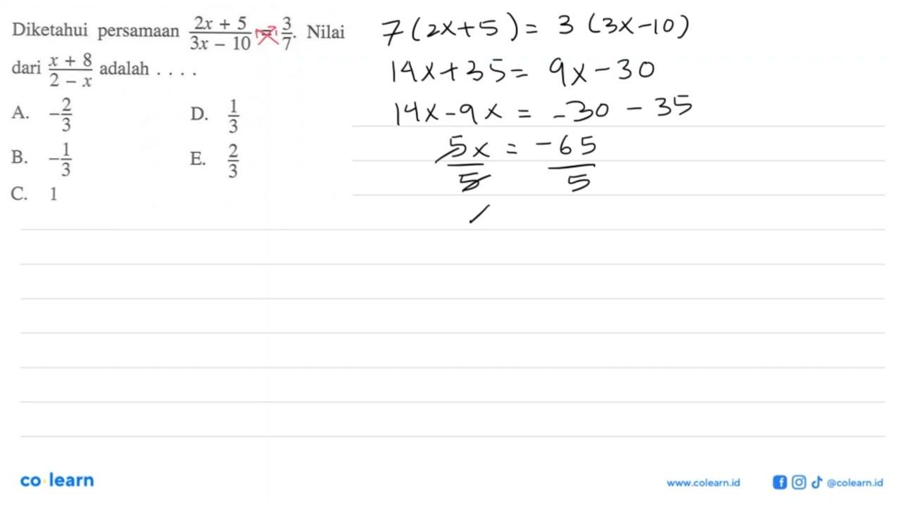 Diketahui persamaan (2x+5)/(3x-10)=3/7. Nilai dari