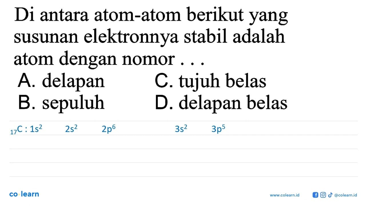 Di antara atom-atom berikut yang susunan elektronnya stabil