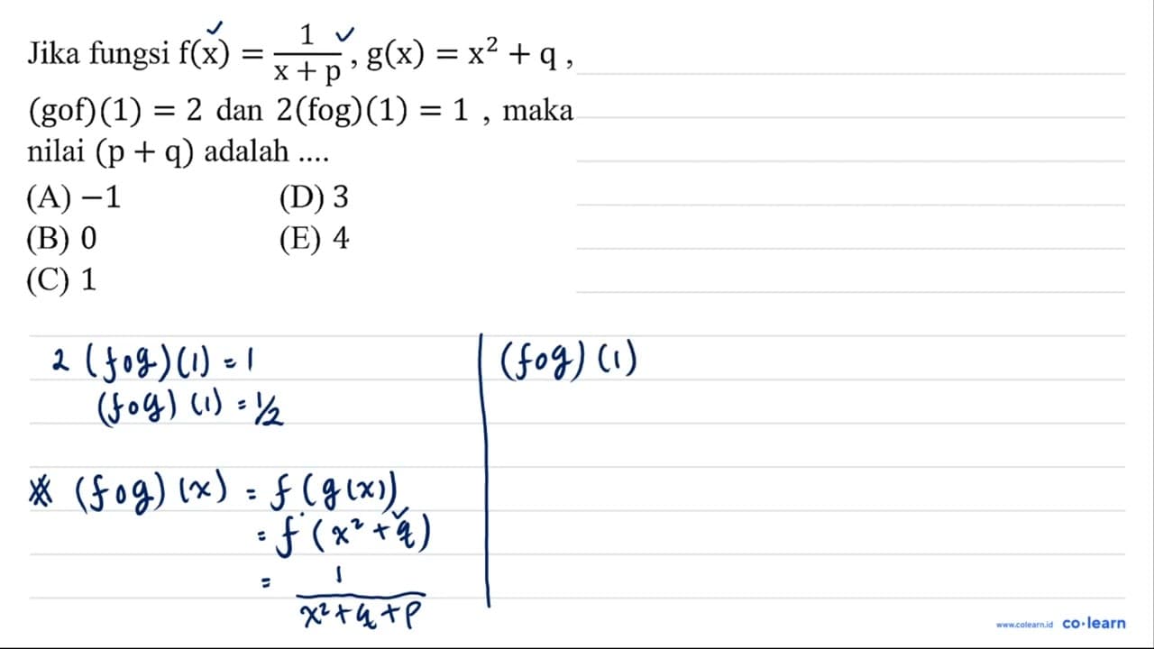 Jika fungsi f(x)=(1)/(x+p), g(x)=x^(2)+q , (g o f)(1)=2 dan