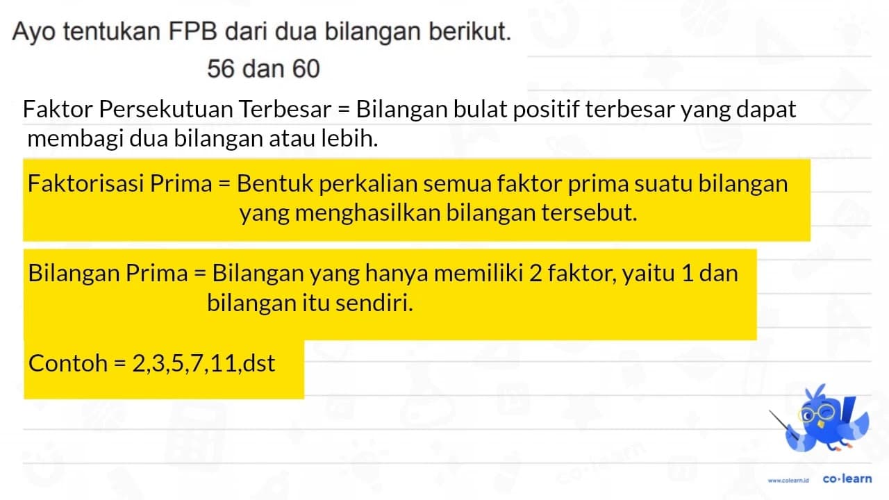 Ayo tentukan FPB dari dua bilangan berikut. 56 { dan ) 60