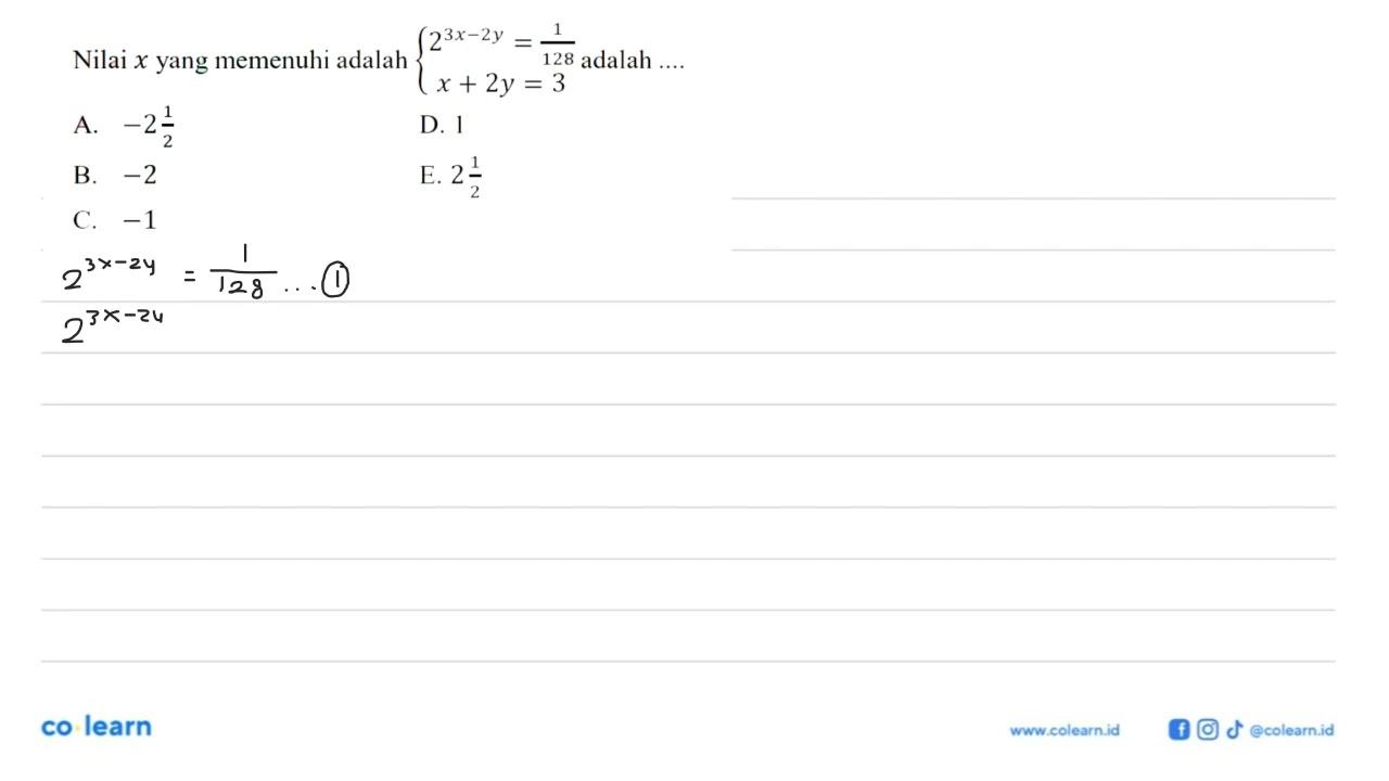 Nilai x yang memenuhi adalah 2^(3x-2y)=1/128 x+2y=3 adalah