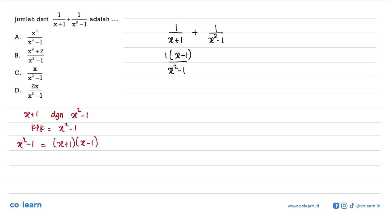 Jumlah dari 1/(x + 1) + 1/(x^2 - 1) adalah ....