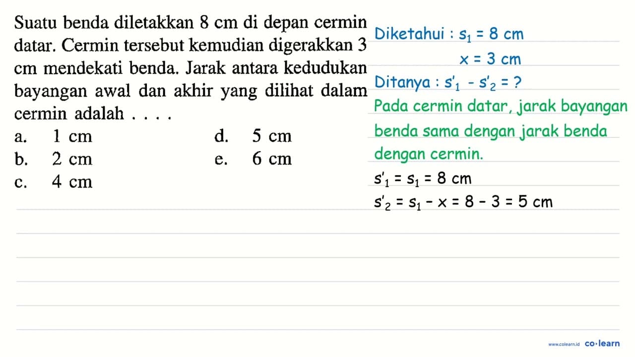 Suatu benda diletakkan 8 cm di depan cermin datar. Cermin