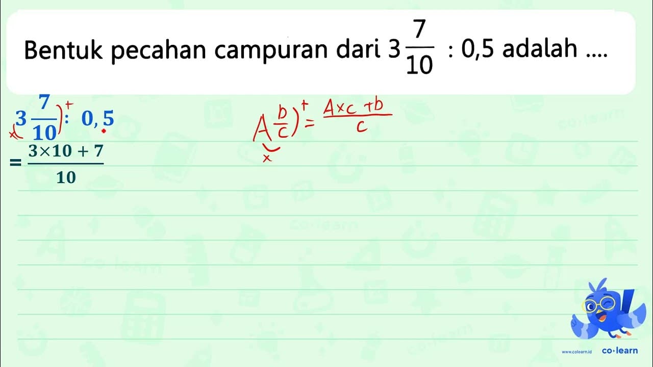 Bentuk pecahan campuran dari 3 (7)/(10): 0,5 adalah ....