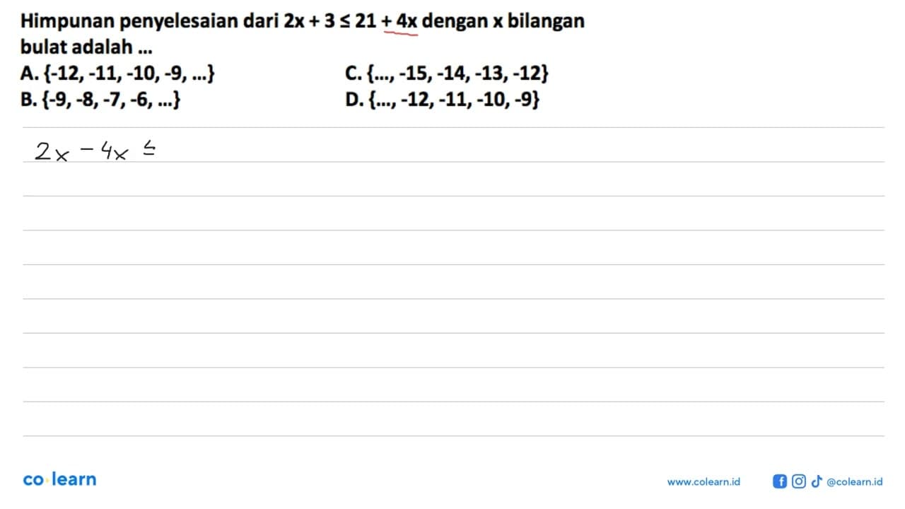 Himpunan penyelesaian dari 2x + 3 <= 21 + 4x dengan x