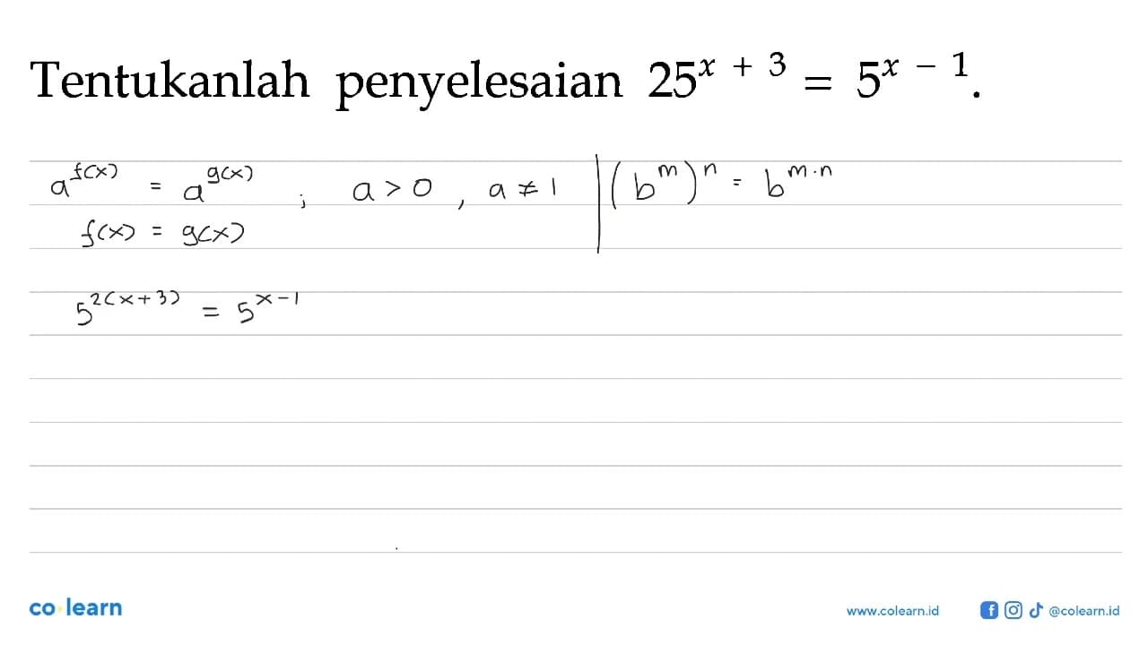 Tentukanlah penyelesaian 25^(x+3)=5^(x-1).