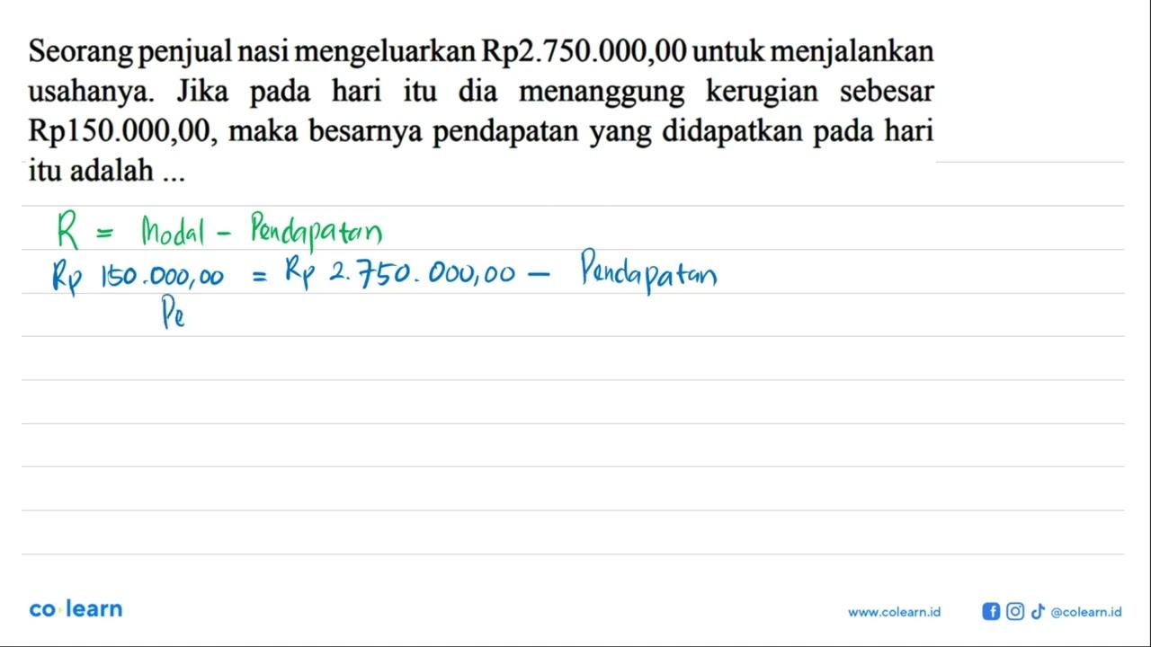 Seorang penjual nasi mengeluarkan Rp2.750.000,00 untuk