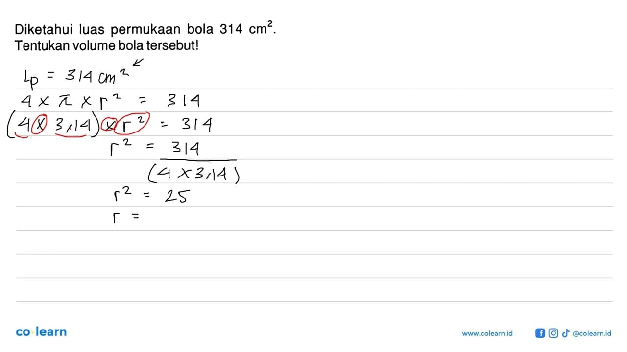 Diketahui luas permukaan bola 314cm^2. Tentukan volume bola