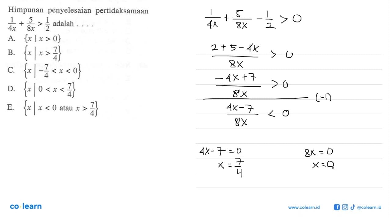 Himpunan penyelesaian pertidaksamaan 1/4x+5/8x>1/2 adalah