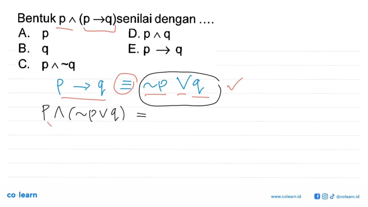 Bentuk p ^ (p->q) senilai dengan ....