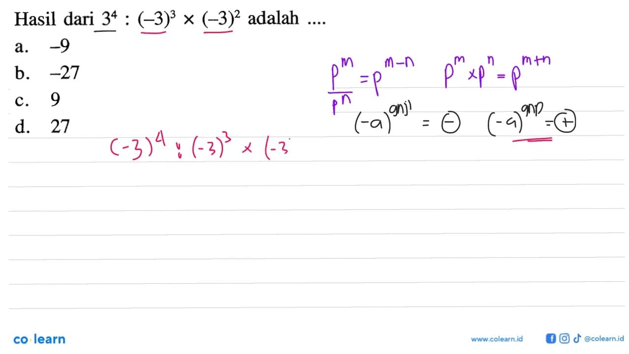 Hasil dari 3^4 : (-3)^3 x (-3)^2 adalah .... a. -9 b. -27