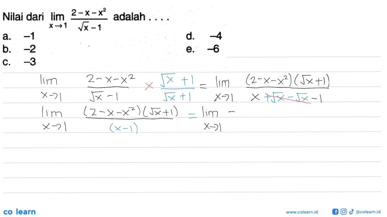 Nilai dari lim x -> 1 (2-x-x^2)/(akar(x)-1) adalah ....