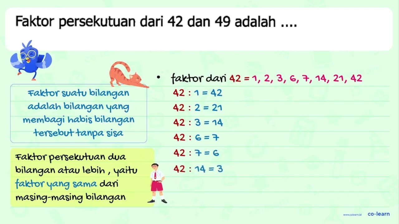 Faktor persekutuan dari 42 dan 49 adalah ....