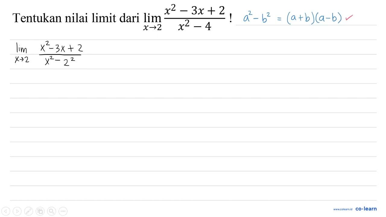 Tentukan nilai limit dari lim x -> 2 (x^2-3x+2)/(x^2-4) !