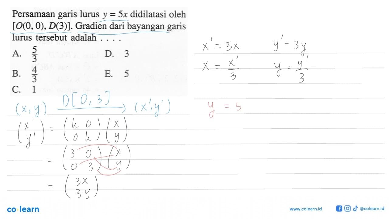 Persamaan garis lurus y=5x didilatasi oleh [O(0,0), D(3)].