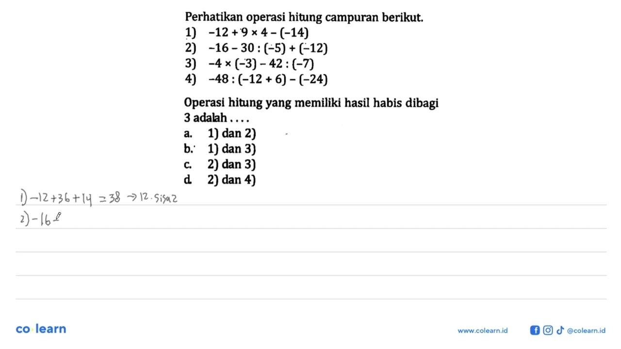 Perhatikan operasi hitung campuran berikut. 1) -12 + 9 x 4