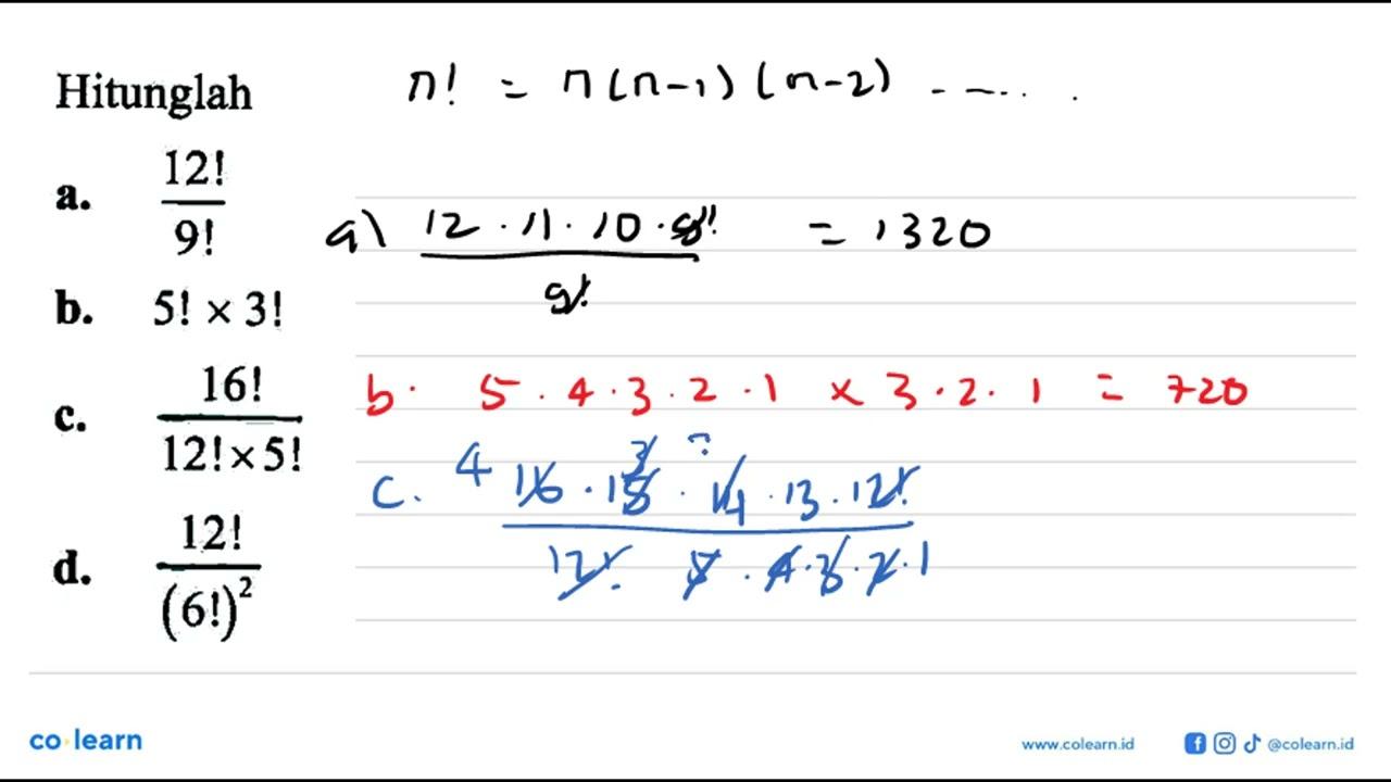 Hitunglaha. 12!/9! b. 5! x 3! c. 16!/(12! x 5!) d.