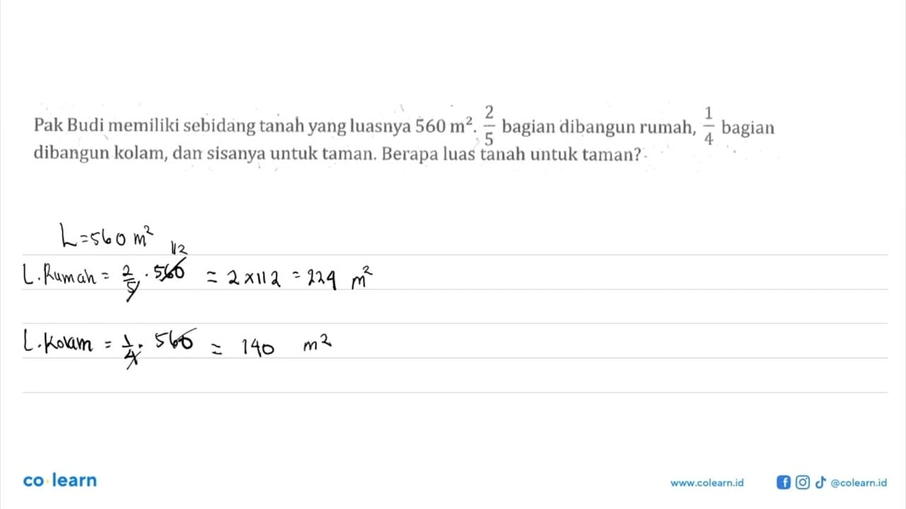 Pak Budi memiliki sebidang tanah yang luasnya 560 m^2. 2/5