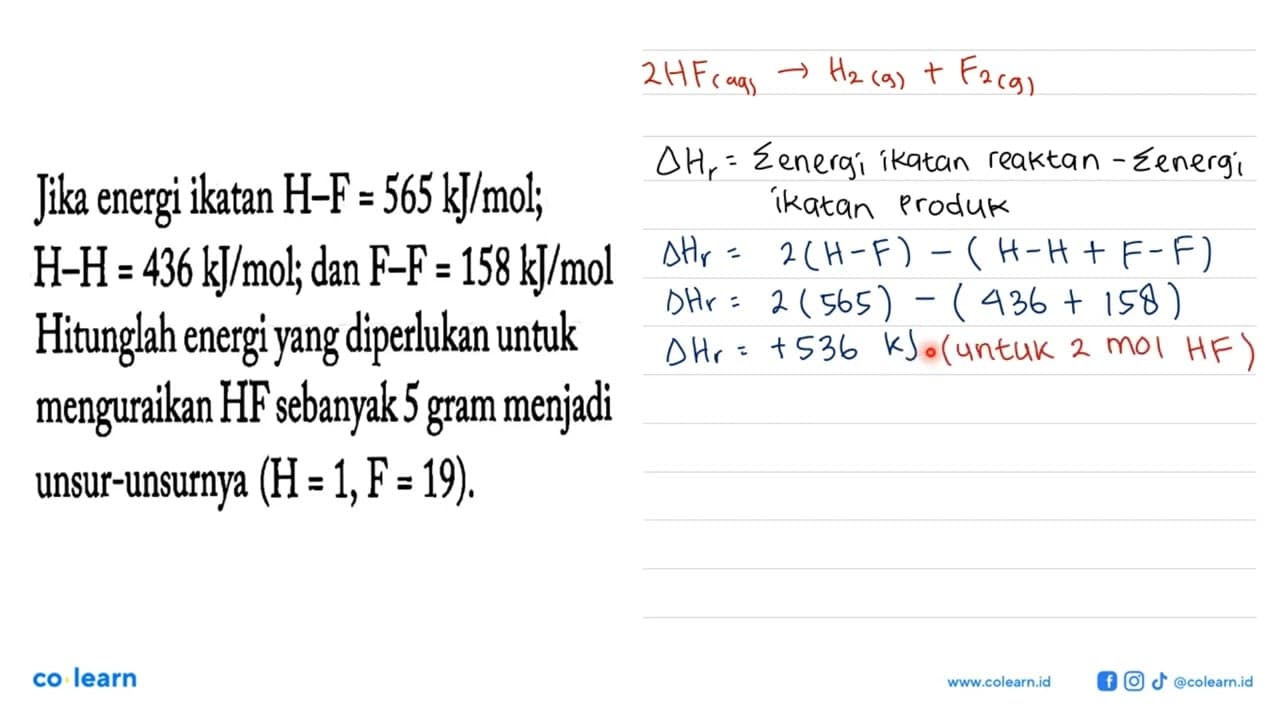 Jika energi ikatan H-F = 565 kJ/mol; H-H = 436 kJ/mol; dan