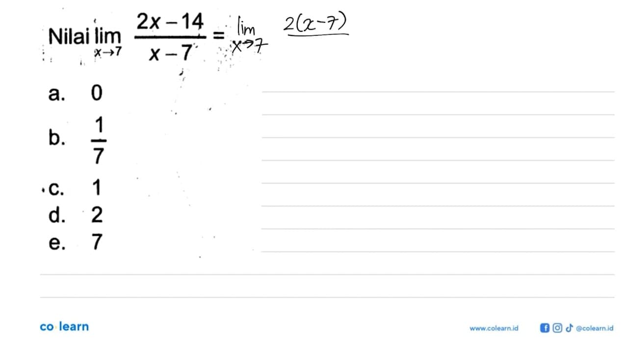 Nilai lim x->7 (2x-14)/(x-7)=