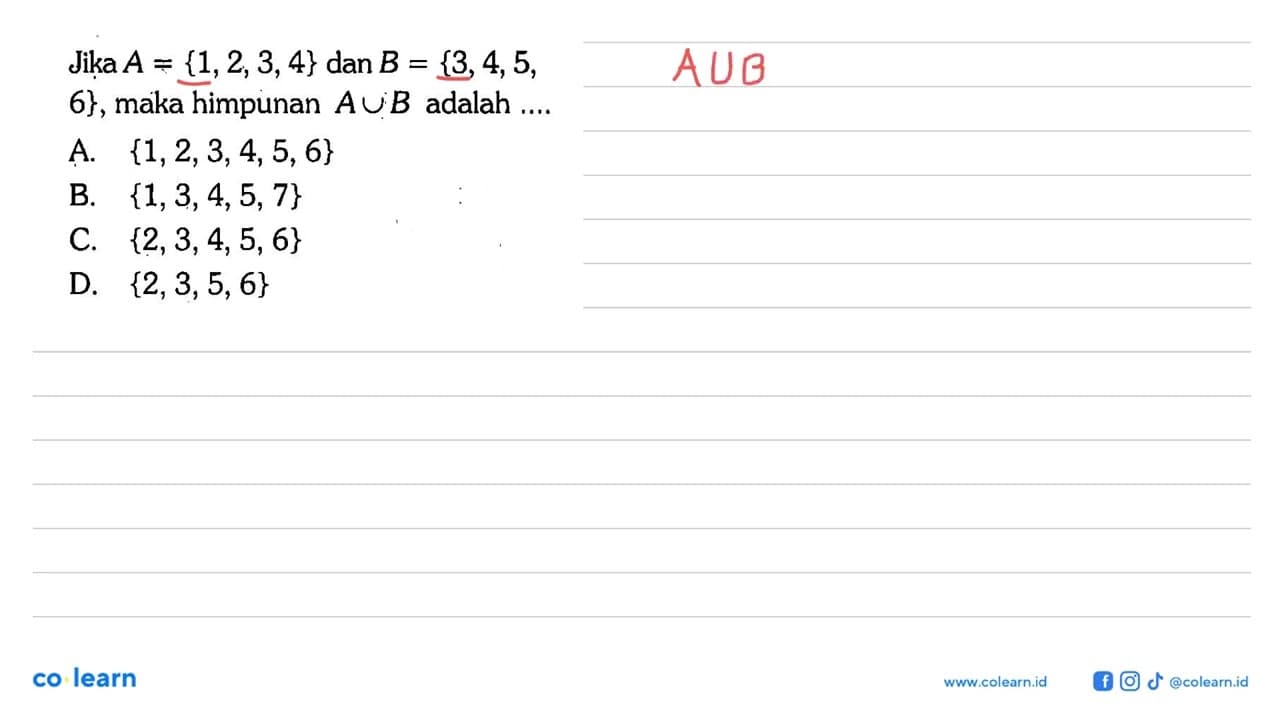 Jika A = {1, 2, 3, 4} dan B = {3, 4, 5, 6}, maka himpunan A