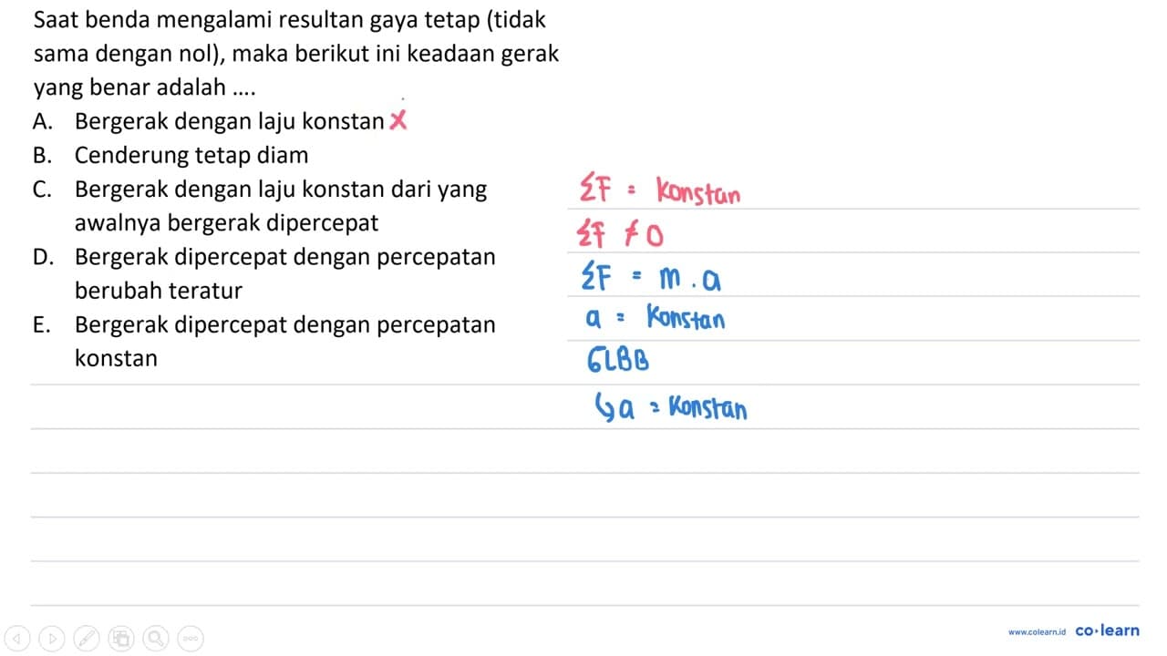 Saat benda mengalami resultan gaya tetap (tidak sama dengan